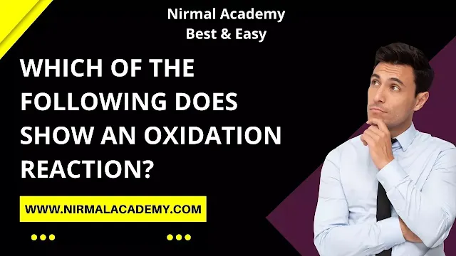 Which of the following does show an oxidation reaction?