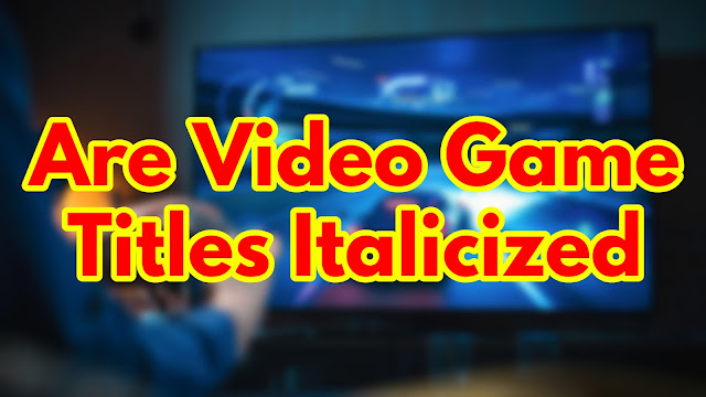 Formatting Video Game Titles: Are They Italicized? Your Guide