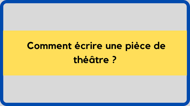 Comment écrire une pièce de théâtre ?