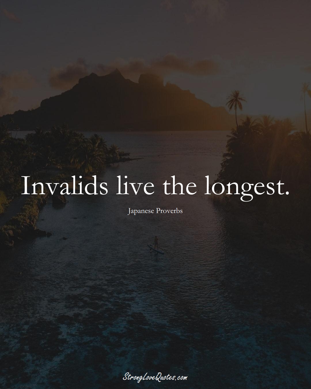 Invalids live the longest. (Japanese Sayings);  #AsianSayings