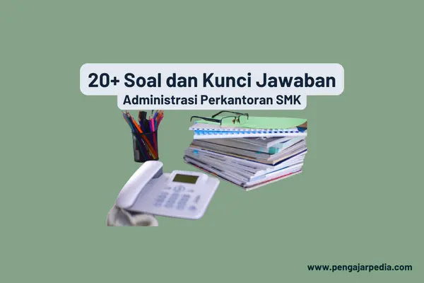 20+ Soal dan Kunci Jawaban Administrasi Perkantoran SMK - www.pengajarpedia.com