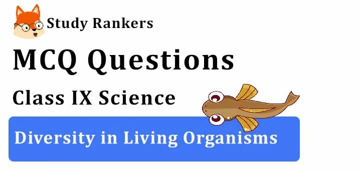 MCQ Questions for Class 9 Science: Ch 7 Diversity in Living Organisms