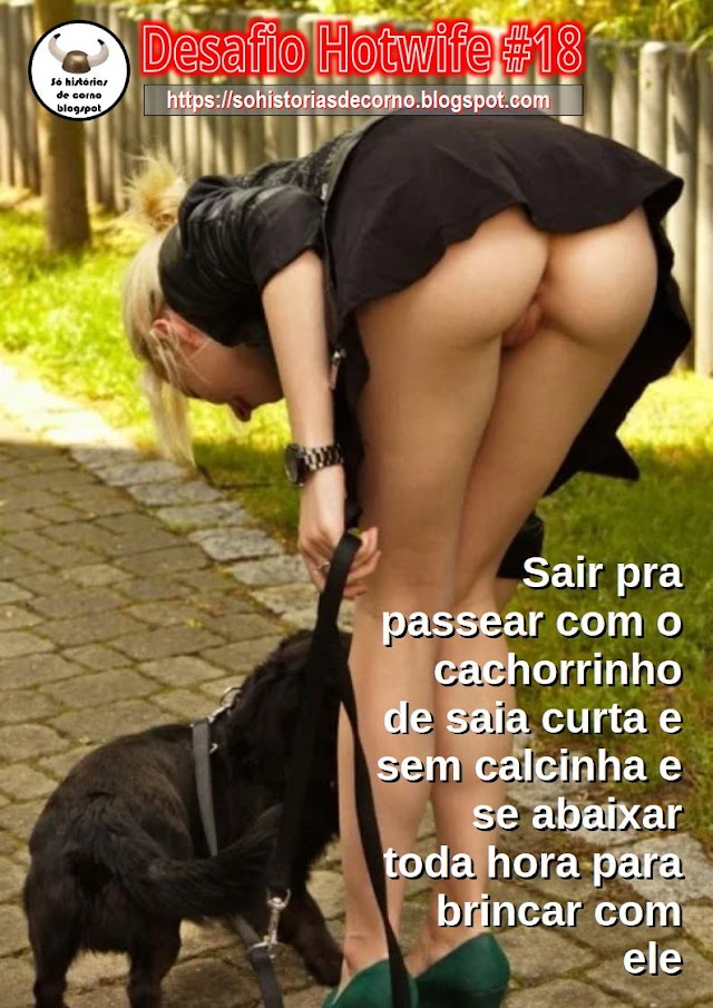 Desafio Hotwife #18 - Sair pra passear com o cachorrinho de saia curta e sem calcinha e se abaixar toda hora para brincar com ele