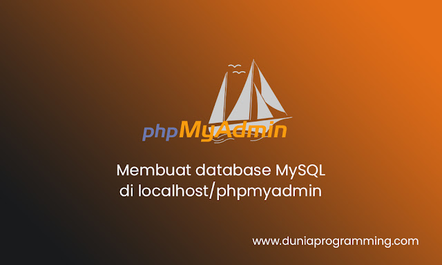 Cara Membuat Database MySQL di localhost/phpmyadmin - Dunia Programming