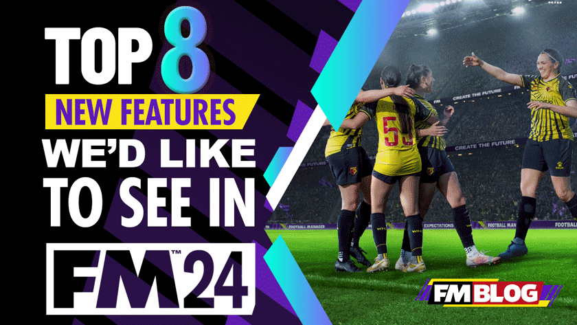 Football Manager 2024 New Features Wishlist FM24