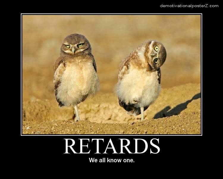 funny pictures retards. Retards - we all know one