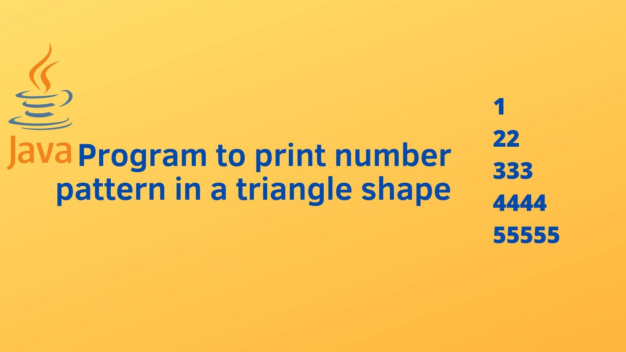 Java program to print number pattern in a triangle shape - Programming101