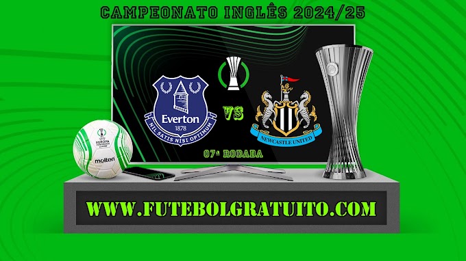 Assistir Everton x Newcastle grátis ao vivo online 05/10/2024