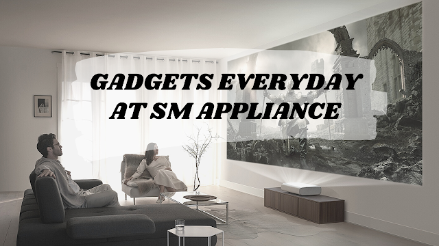 GADGETS EVERYDAY AT SM APPLIANCE