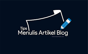 10 Tips Menulis Artikel Blog agar Disukai Banyak Pembaca