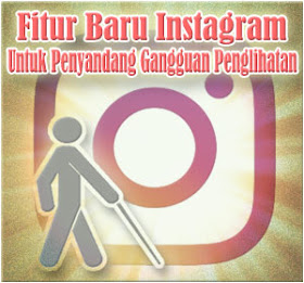 Fitur Baru Instagram Untuk Penyandang Gangguan Penglihatan
