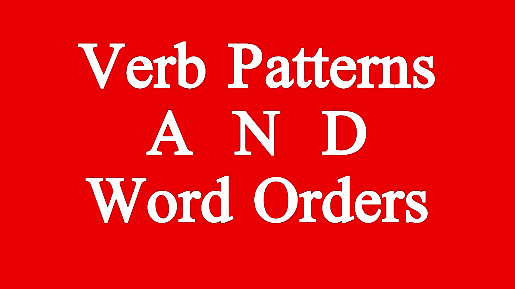 VERB PATTERNS AND WORD ORDERS