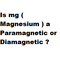 Is mg ( Magnesium ) a Paramagnetic or Diamagnetic ?