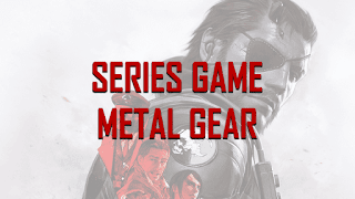 Series Game Metal Gear