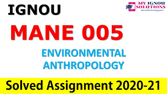 MANE 005 ENVIRONMENTAL ANTHROPOLOGY  Solved Assignment 2020-21