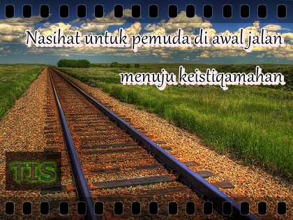 Nasihat untuk Pemuda di Awal Jalan Menuju Keistiqamahan