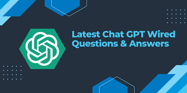 Latest Chat GPT Wired Questions & Answers