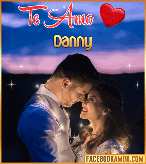 Te amo danny Te amo danny