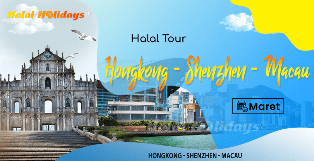 Paket Wisata Halal Tour China Hongkong Shenzhen Macau Maret