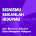 Bisnismu Bukanlah Hidupmu