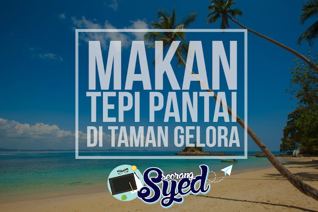 Makan Tepi Pantai di Taman Gelora