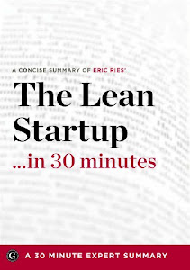 Summary: The Lean Startup ...in 30 Minutes - A Concise Summary of Eric Ries' Bestselling Book