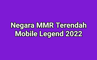 Negara MMR Terendah Mobile Legend 2022