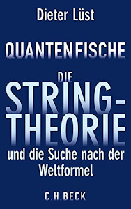 Quantenfische: Die Stringtheorie und die Suche nach der Weltformel