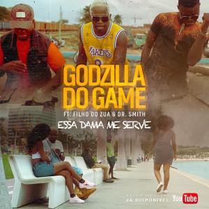 BAIXAR MP3 | Godzila Do Game Feat. Filho do Zua & Dr. Smith - Essa Dama me Serve | 2018