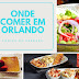 Orlando - Onde comer muito bem