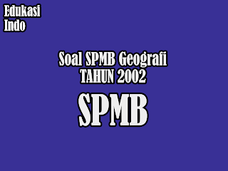 Soal SPMB Geografi Tahun 2002
