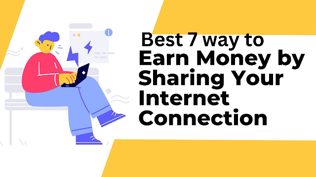 Best 7 website to earn money by sharing unused internet connection.