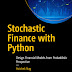 Stochastic Finance with Python: Design Financial Models from Probabilistic Perspective