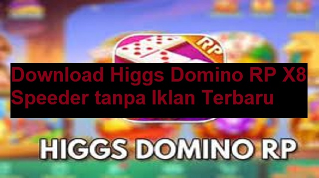 Download Higgs Domino RP X8 Speeder tanpa Iklan Terbaru