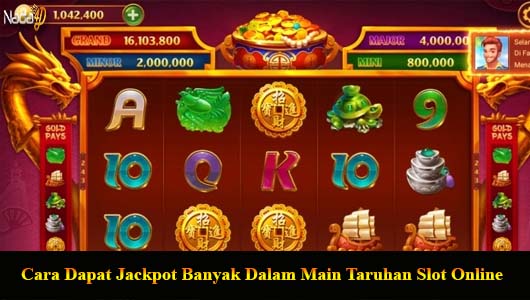 Cara Dapat Jackpot Banyak Dalam Main Taruhan Slot Online