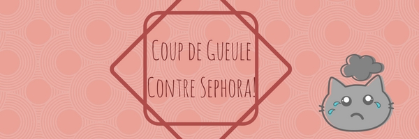 Coup de Gueule contre Sephora!