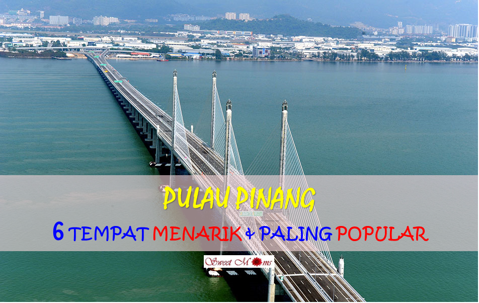 6 Tempat Menarik Di Pulau Pinang Yang Paling Popular ...