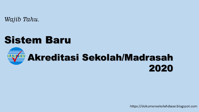 sistem baru akreditasi sekolah/madrasah 2020