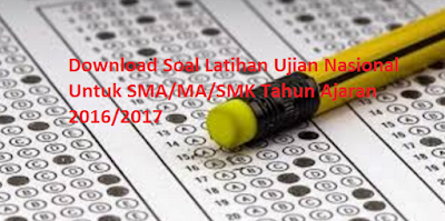 SOAL LATIHAN DAN KUNCI JAWABAN UJIAN NASIONAL UNTUK SMA/SMK TAHUN AJARAN 2016/2017 