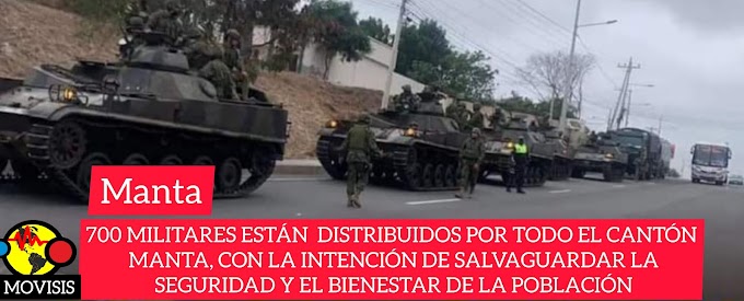 MANTA ▮  TANQUES DE GUERRA Y 700 MILITARES SÉ DESPLIEGAN EN ÉL CANTÓN