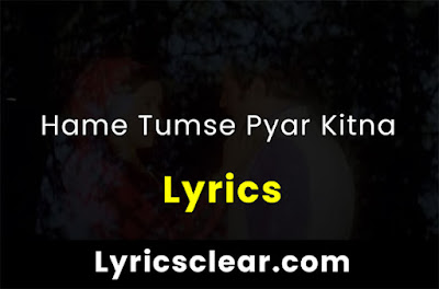 Hame Tumse Pyar Kitna Lyrics