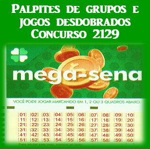 Palpites mega sena 2129 grupos e jogos desdobrados