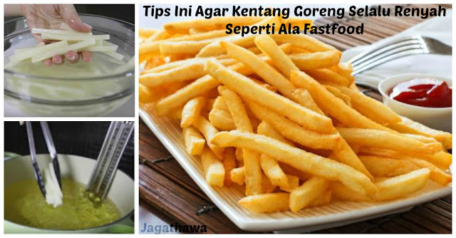 Bunda Sering Masak Kentang Goreng Tapi Renyahnya Cepat Hilang Kan? Mulai Sekarang Pakai Deh Tips Ini Agar Kentang Goreng Selalu Renyah Seperti Ala Fastfood !! 