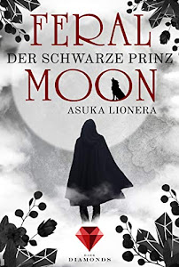 Feral Moon 2: Der schwarze Prinz: Romantasy – vereint Schönheit, Stärke und unzähmbare Kreaturen (für Fans von Gestaltwandlern und Werwölfen)