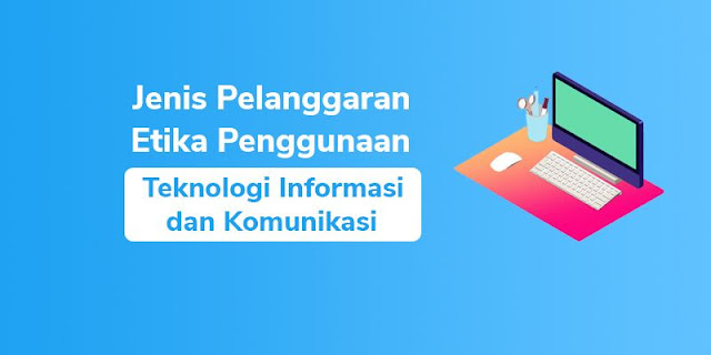 Pelanggaran Etika Penggunaan Teknologi Informasi dan Komunikasi