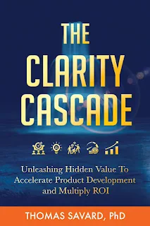 The Clarity Cascade: Unleashing Hidden Value to Accelerate Product Development and Multiply ROI Business Leadership Book Promotion by Thomas Savard