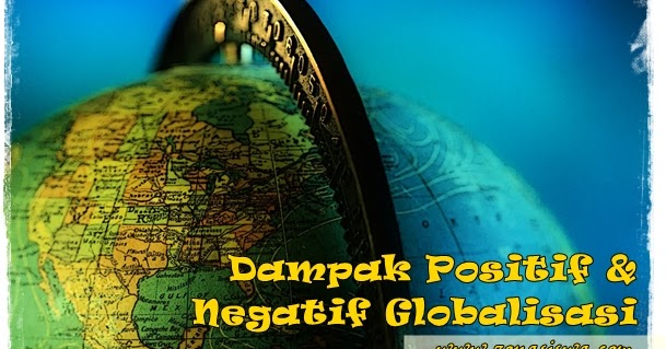 Dampak Positif Negatif Globalisasi