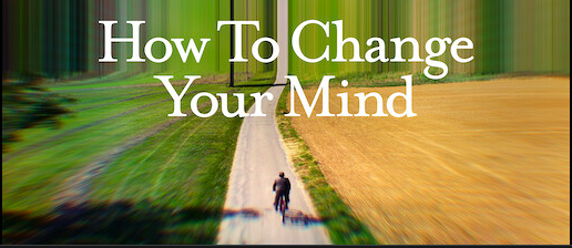 How to Change Your Mind