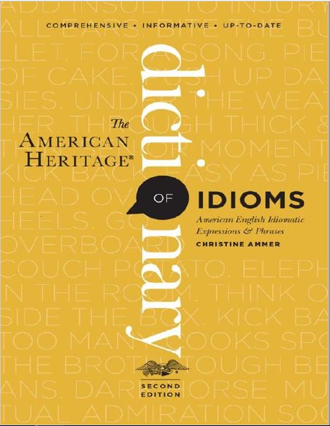 The American Heritage Dictionary of Idioms