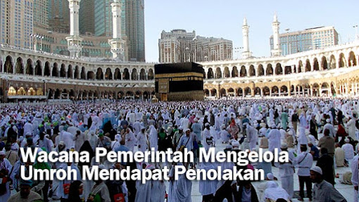 Wacana Pemerintah Mengelola Umroh Mendapat Penolakan